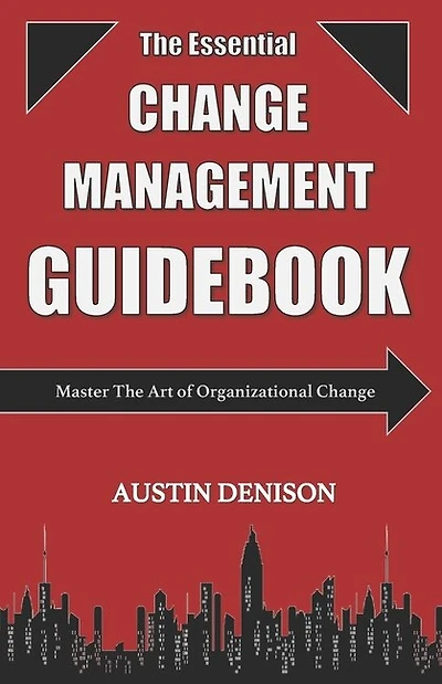 The Essential Change Management Guidebook: Master The Art of Organizational Change