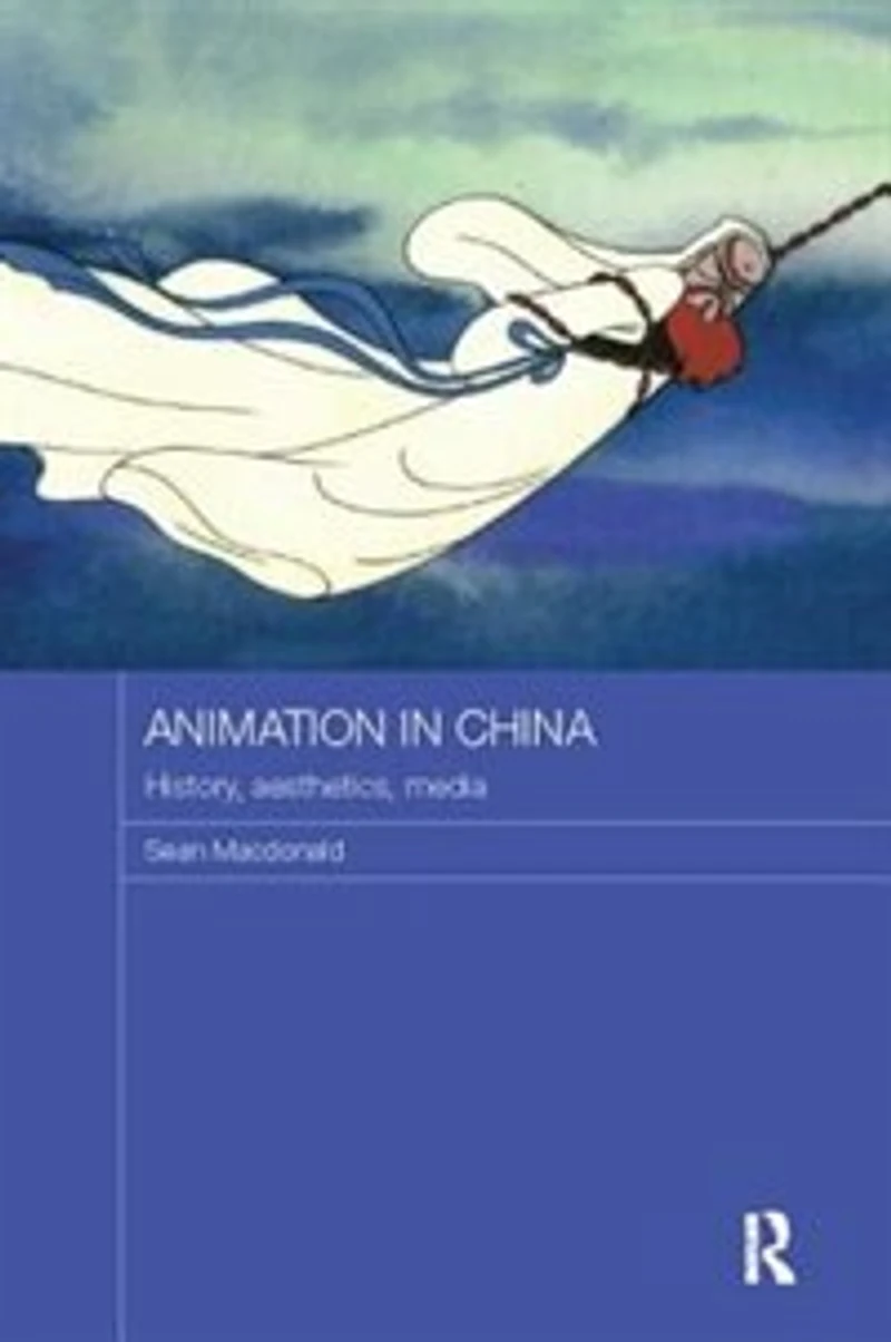 Animation China: History, Aesthetics, Media