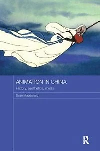Animation China: History, Aesthetics, Media