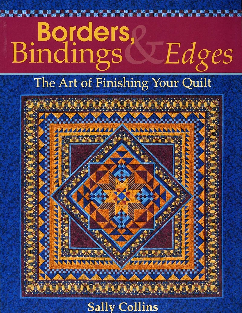 Borders, Bindings & Edges: The Art of Finishing Your Quilt