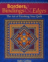 Borders, Bindings & Edges: The Art of Finishing Your Quilt