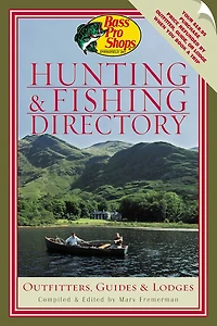 Bass Pro Shops Hunting and Fishing Directory: Outfitters, Guides, and Lodges