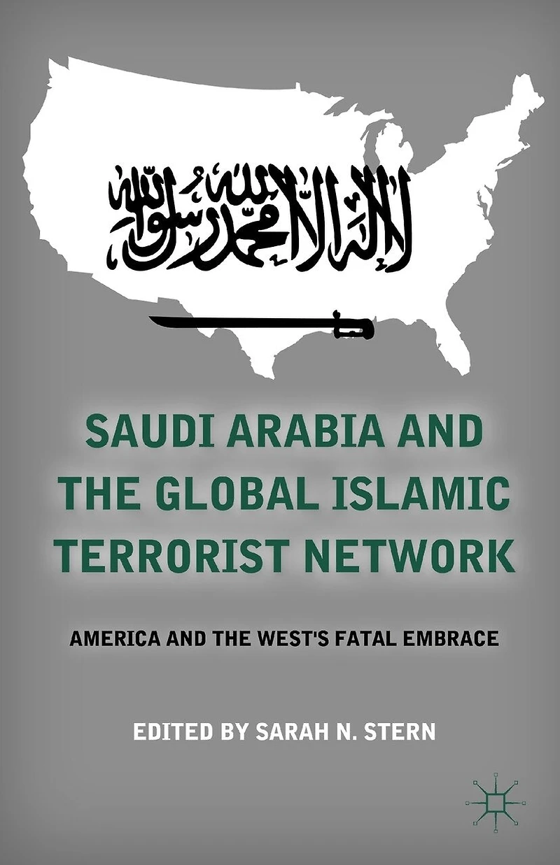 Saudi Arabia and the Global Islamic Terrorist Network: America West's Fatal Embrace
