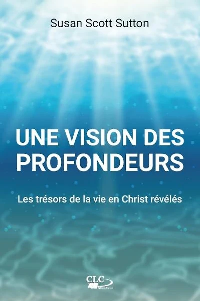 Une vision des profondeurs: Les trésors de la vie en Christ révélés