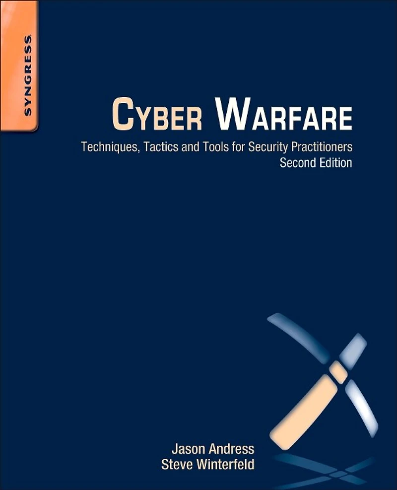 Cyber Warfare: Techniques, Tactics And Tools For Security Practitioners