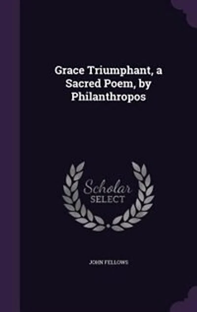 Grace Triumphant, a Sacred Poem, by Philanthropos