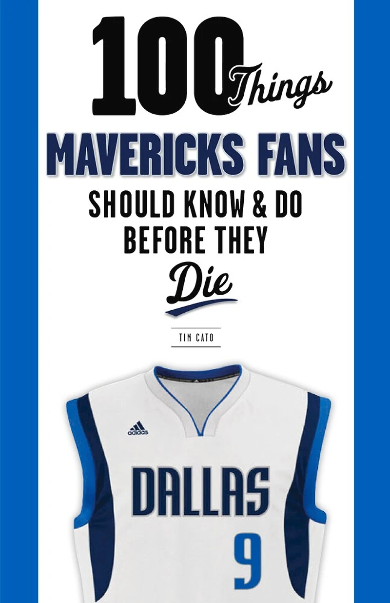 100 Things Mavericks Fans Should Know & Do Before They Die
