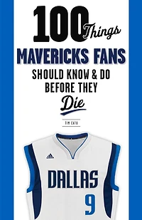100 Things Mavericks Fans Should Know & Do Before They Die