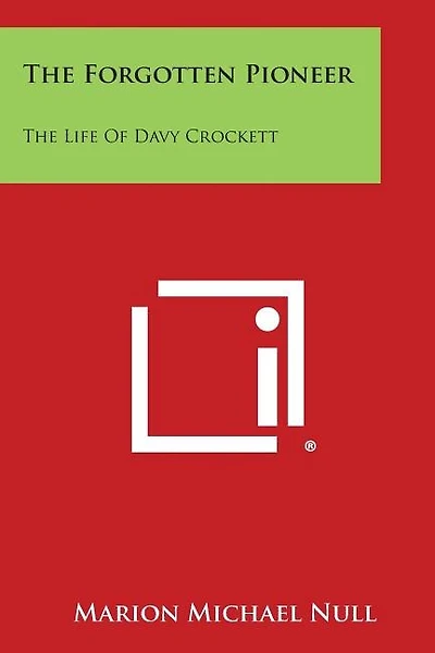The Forgotten Pioneer: The Life of Davy Crockett