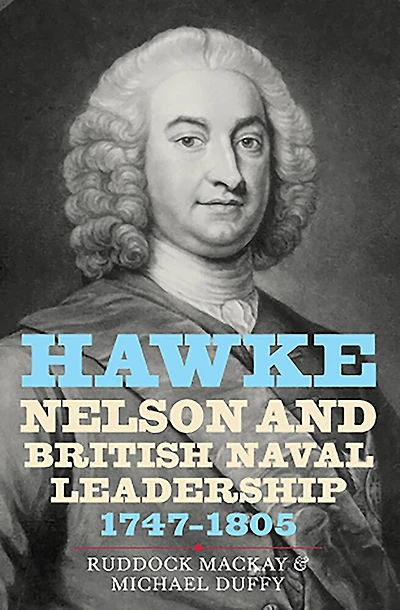 Hawke, Nelson And British Naval Leadership, 1747-1805