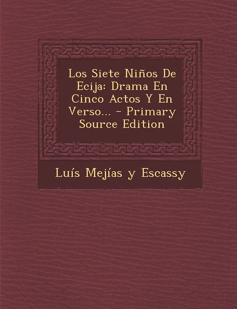 Los Siete Niños De Ecija: Drama En Cinco Actos Y Verso...