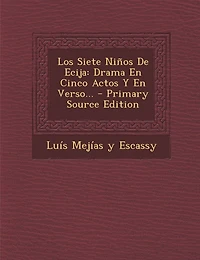 Los Siete Niños De Ecija: Drama En Cinco Actos Y Verso...
