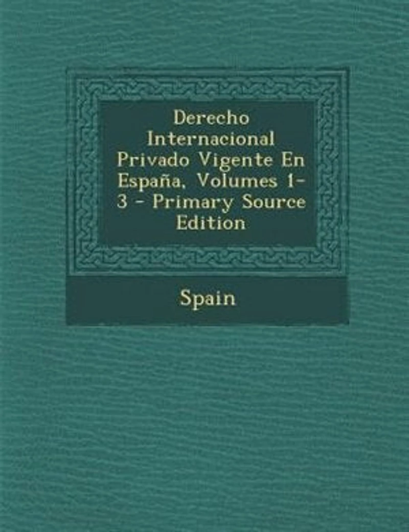 Derecho Internacional Privado Vigente En Espa±a, Volumes 1-3 - Primary Source Edition