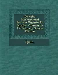 Derecho Internacional Privado Vigente En Espa±a, Volumes 1-3 - Primary Source Edition