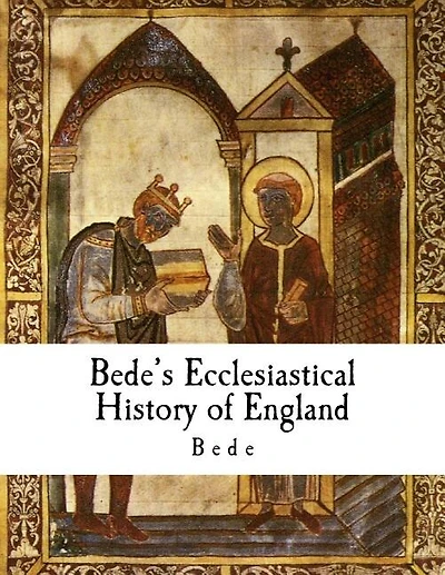 Bede's Ecclesiastical History of England: Historia Ecclesiastica Gentis Anglorum