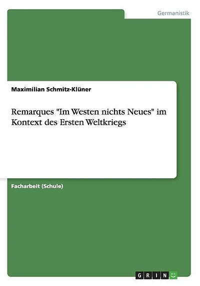 Remarques "Im Westen nichts Neues" im Kontext des Ersten Weltkriegs