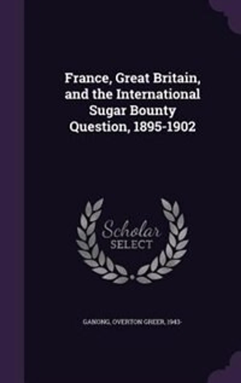 France, Great Britain, and the International Sugar Bounty Question, 1895-1902