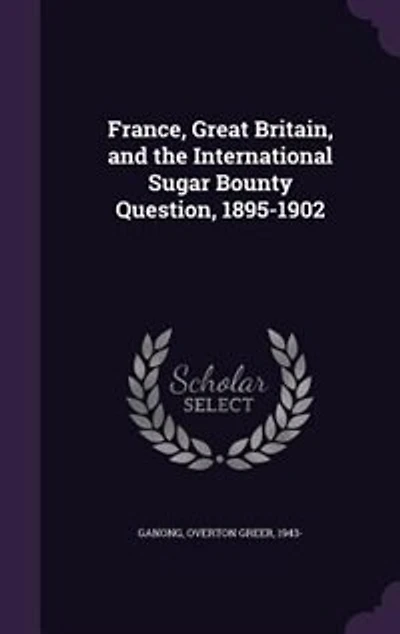 France, Great Britain, and the International Sugar Bounty Question, 1895-1902