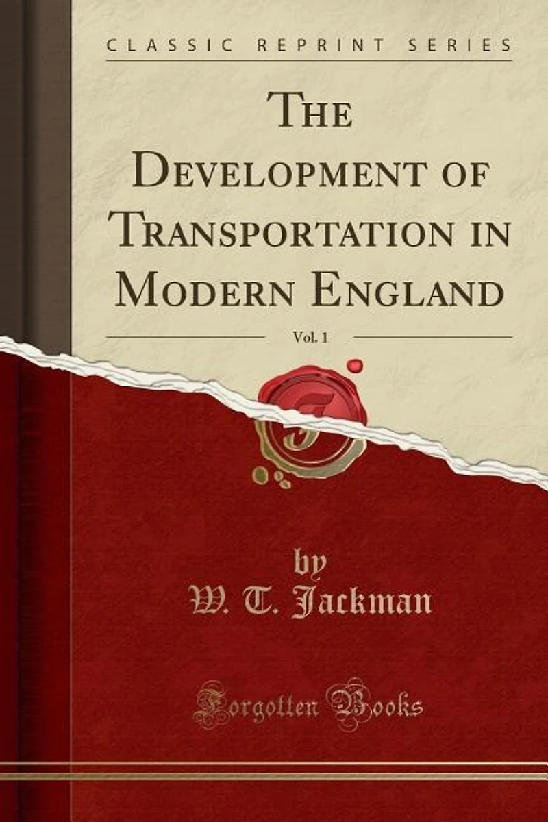 The Development of Transportation in Modern England, Vol. 1 (Classic Reprint)