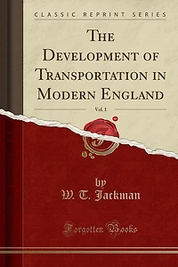 The Development of Transportation in Modern England, Vol. 1 (Classic Reprint)