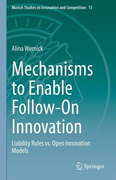 Mechanisms to Enable Follow-On Innovation: Liability Rules vs. Open Innovation Models