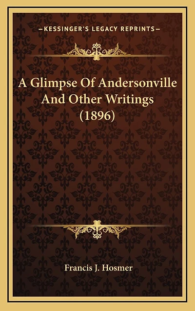 A Glimpse Of Andersonville And Other Writings (1896)