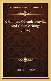 A Glimpse Of Andersonville And Other Writings (1896)
