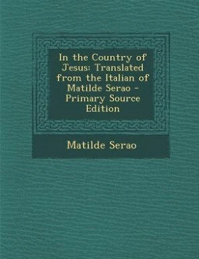 In the Country of Jesus: Translated from the Italian of Matilde Serao - Primary Source Edition