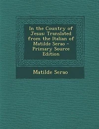 In the Country of Jesus: Translated from the Italian of Matilde Serao - Primary Source Edition