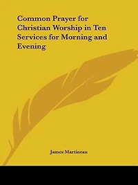 Common Prayer for Christian Worship: Ten Services Morning and Evening, With Special Collects, Prayers, Occasional