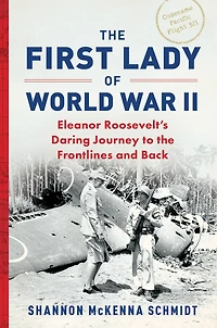 the First Lady of World War II: Eleanor Roosevelt's Daring Journey to Frontlines and Back