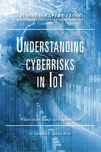 Understanding Cyberrisks IoT: When Smart Things Turn Against You