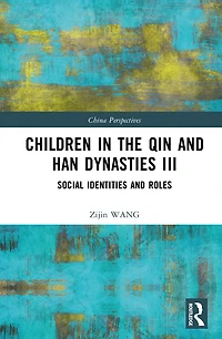 Children the Qin and Han Dynasties III: Social Identities Roles