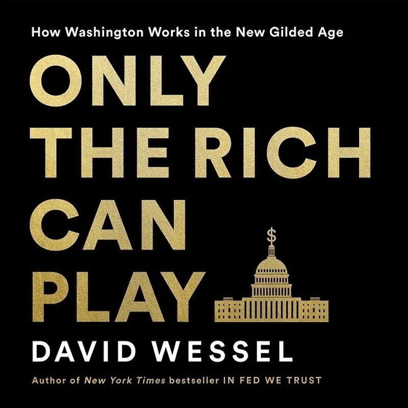 Only the Rich Can Play: How Washington Works New Gilded Age