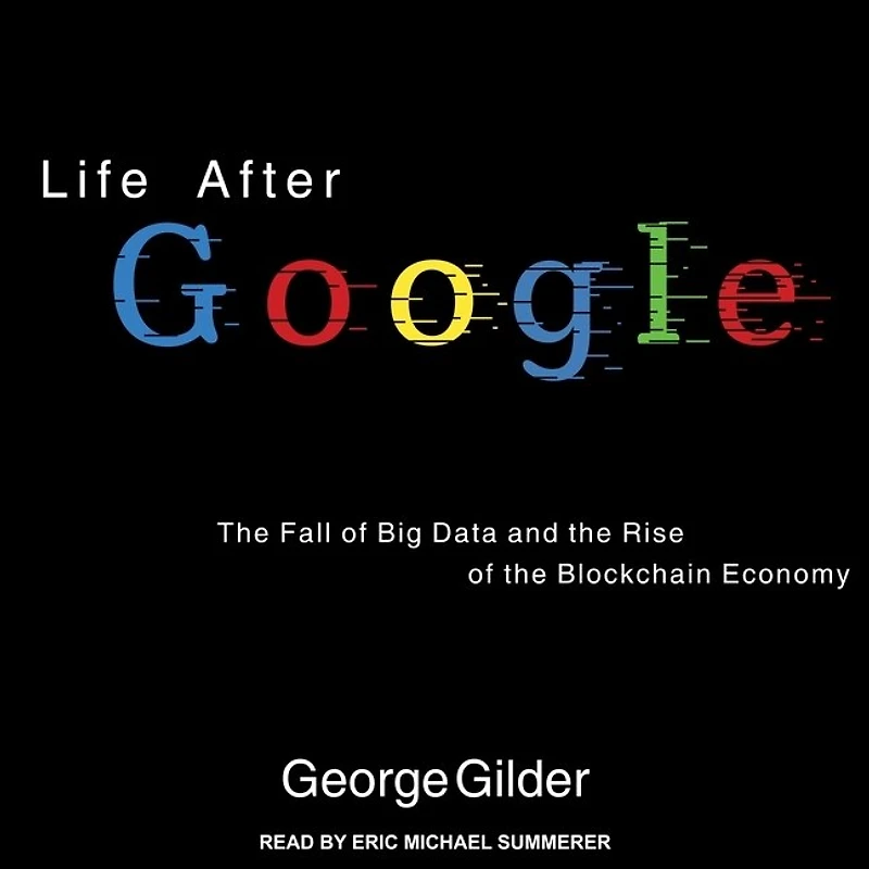 Life After Google Lib/E: the Fall of Big Data and Rise Blockchain Economy
