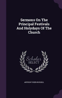 Sermons On The Principal Festivals And Holydays Of The Church