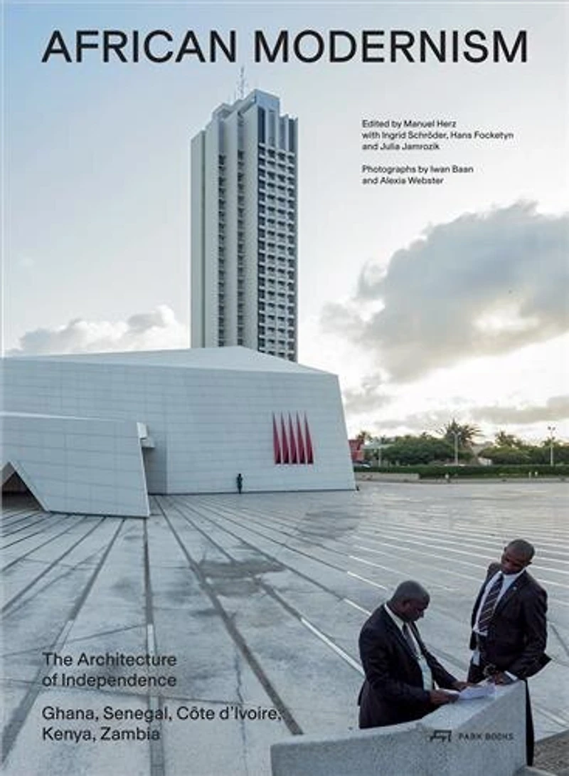 African Modernism: The Architecture Of Independence. Ghana, Senegal, Côte D'ivoire, Kenya, Zambia