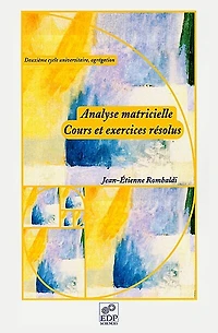Analyse matricielle, cours et exercices résolus (deuxième cycle universitaire, agrégation)