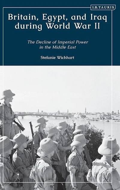 Britain, Egypt, and Iraq during World War II: The Decline of Imperial Power in the Middle East