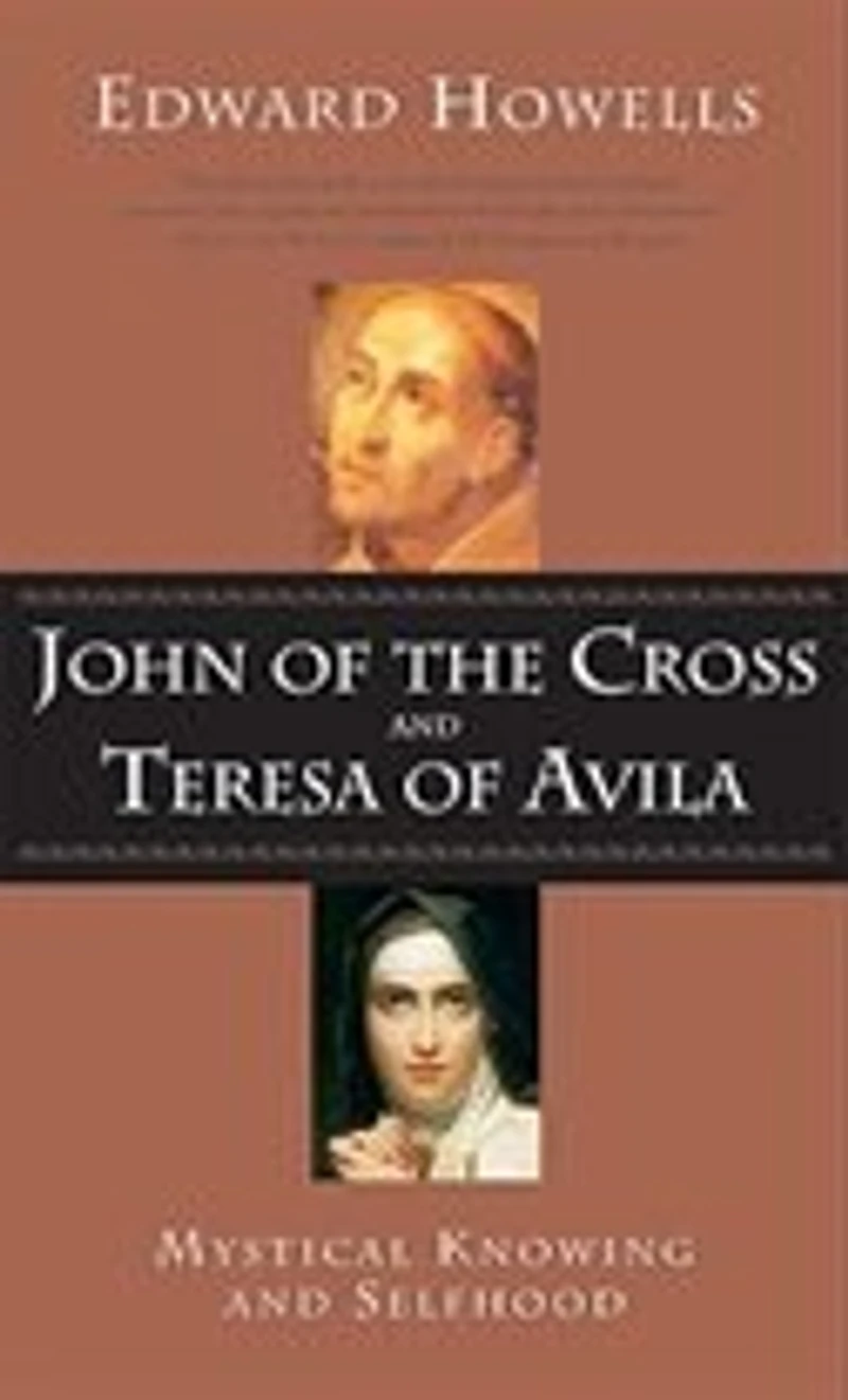 John Of The Cross and Teresa Avila: Mystical Knowing Selfhood