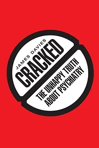 Cracked: The Unhappy Truth About Psychiatry