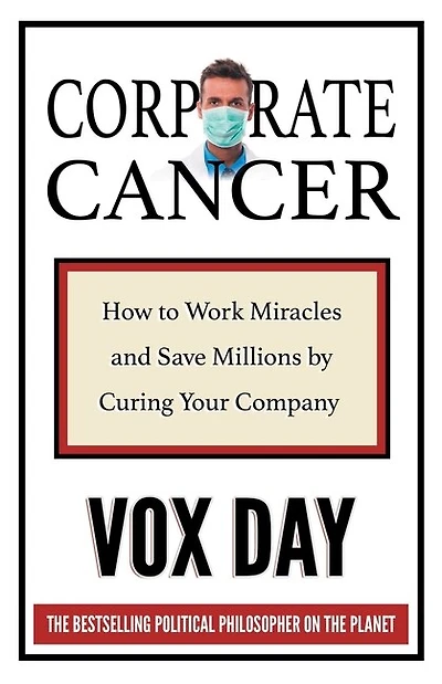 Corporate Cancer: How To Work Miracles And Save Millions By Curing Your Company