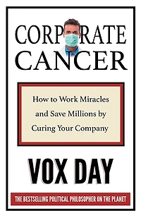 Corporate Cancer: How To Work Miracles And Save Millions By Curing Your Company