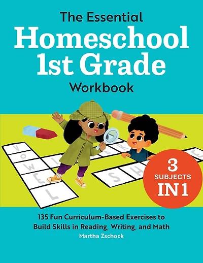 The Essential Homeschool 1st Grade Workbook: 135 Fun Curriculum-based Exercises To Build Skills In Reading, Writing, And Math