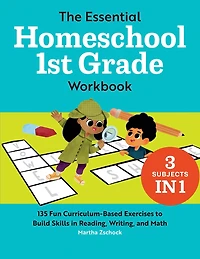 The Essential Homeschool 1st Grade Workbook: 135 Fun Curriculum-based Exercises To Build Skills In Reading, Writing, And Math
