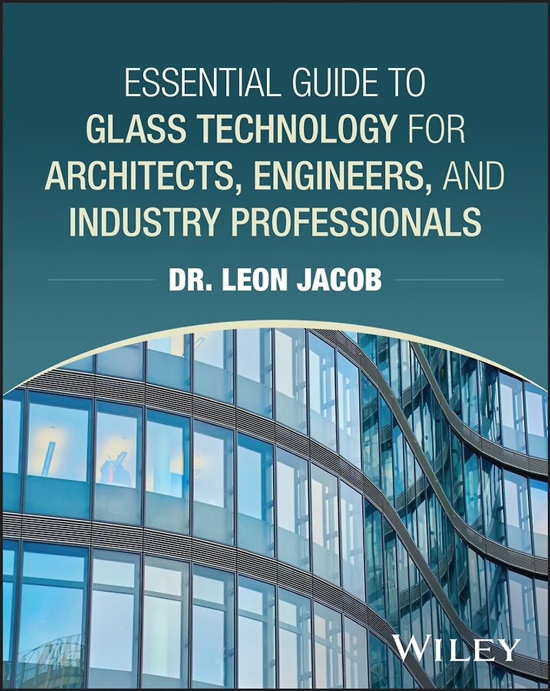 Essential Guide to Glass Technology for Architects, Engineers, and Industry Professionals