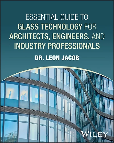 Essential Guide to Glass Technology for Architects, Engineers, and Industry Professionals