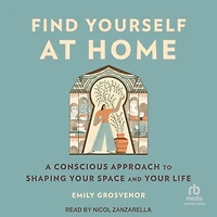 Find Yourself at Home: A Conscious Approach to Shaping Your Space and Life