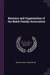 Reunion and Organization of the Balch Family Association