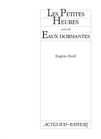 Les petites heures ; Les eaux dormantes